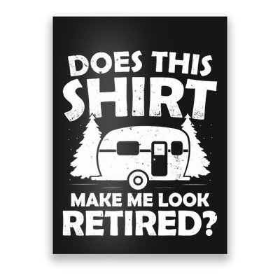 Does This Make Me Look Retired Camping Retirement RV Poster