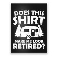 Does This Make Me Look Retired Camping Retirement RV Poster