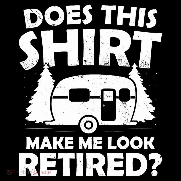 Does This Make Me Look Retired Camping Retirement RV Premium T-Shirt