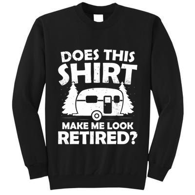 Does This Make Me Look Retired Camping Retirement RV Tall Sweatshirt