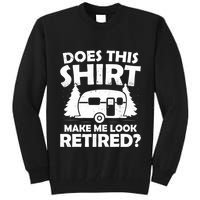 Does This Make Me Look Retired Camping Retirement RV Tall Sweatshirt