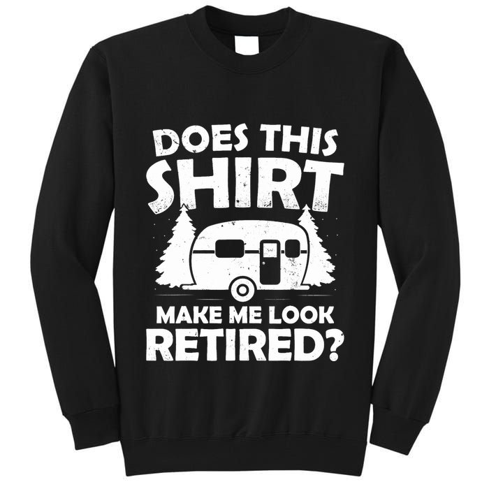 Does This Make Me Look Retired Camping Retirement RV Tall Sweatshirt