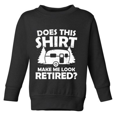Does This Make Me Look Retired Camping Retirement RV Toddler Sweatshirt