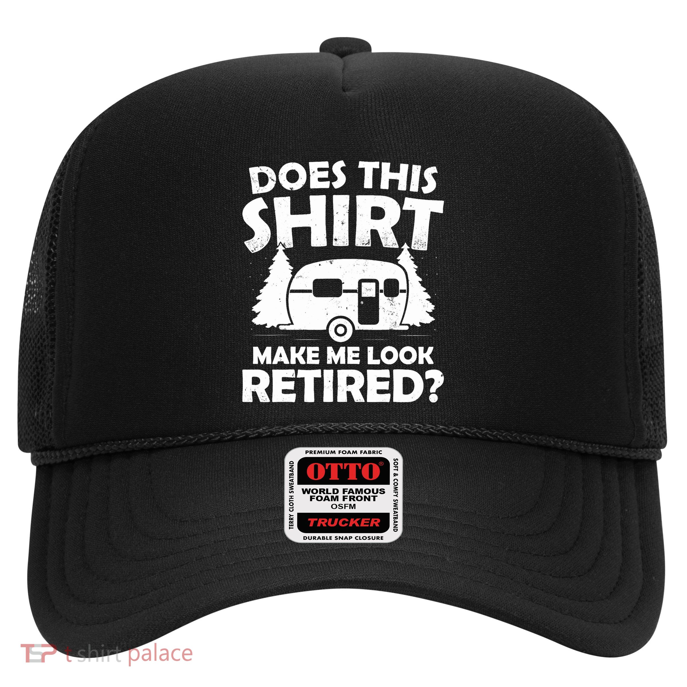 Does This Make Me Look Retired Camping Retirement RV Trucker Hat