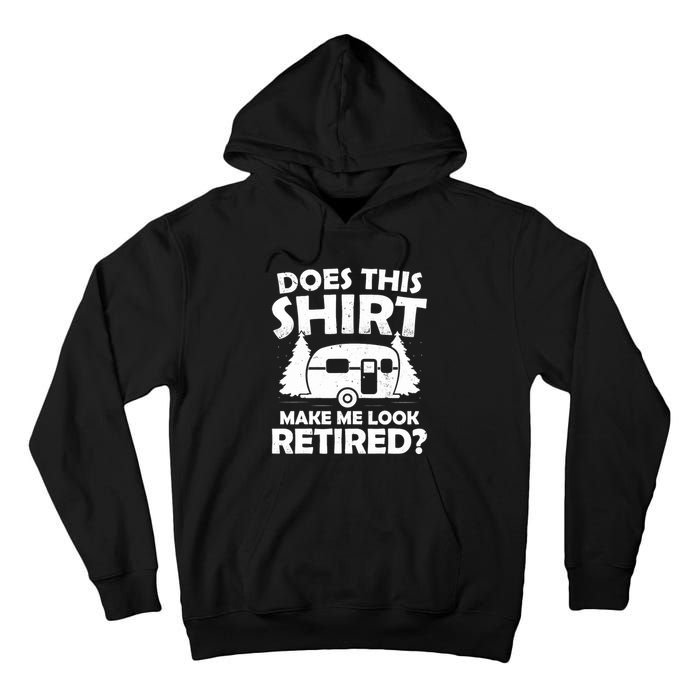 Does This Make Me Look Retired Camping Retirement RV Tall Hoodie