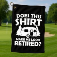Does This Make Me Look Retired Camping Retirement RV Golf Towel