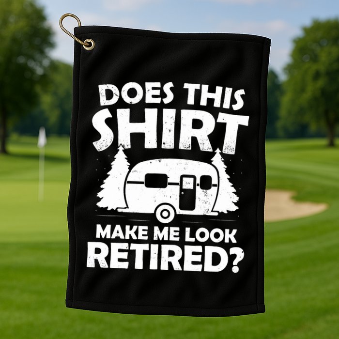 Does This Make Me Look Retired Camping Retirement RV Golf Towel