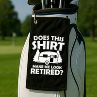 Does This Make Me Look Retired Camping Retirement RV Golf Towel