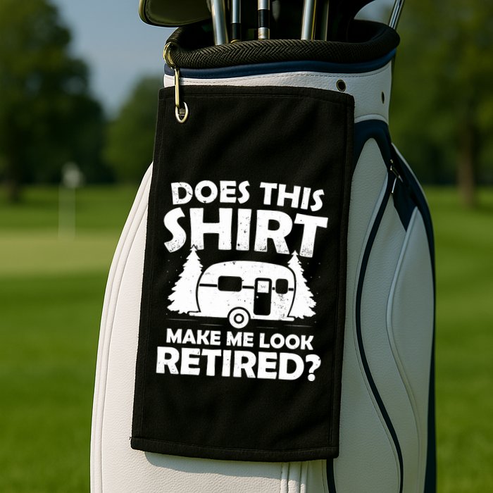 Does This Make Me Look Retired Camping Retirement RV Golf Towel