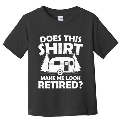 Does This Make Me Look Retired Camping Retirement RV Toddler T-Shirt