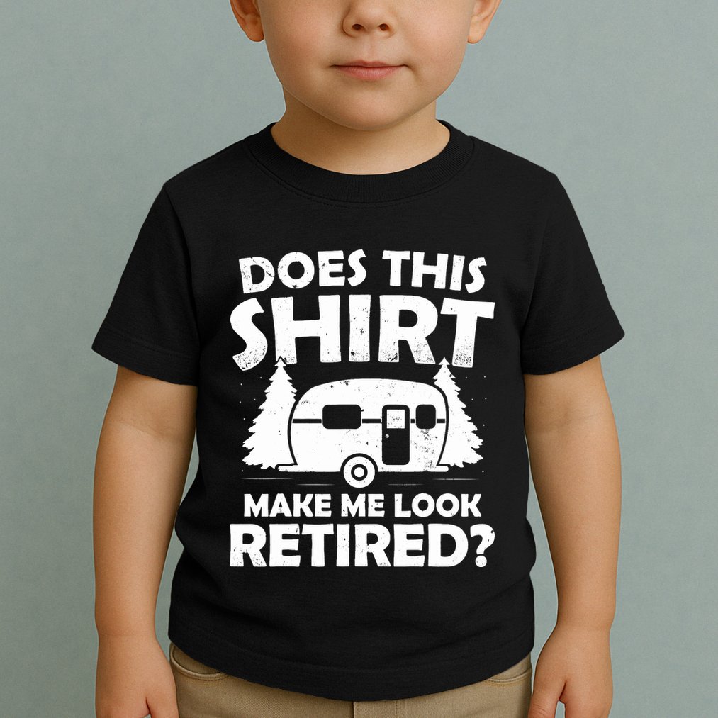 Does This Make Me Look Retired Camping Retirement RV Toddler T-Shirt