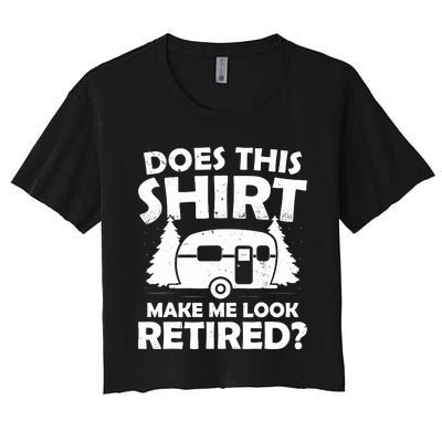 Does This Make Me Look Retired Camping Retirement RV Women's Crop Top Tee