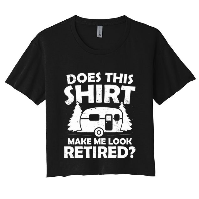 Does This Make Me Look Retired Camping Retirement RV Crop Top