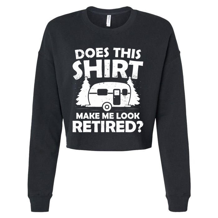 Does This Make Me Look Retired Camping Retirement RV Cropped Pullover Crew