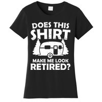 Does This Make Me Look Retired Camping Retirement RV Women's T-Shirt