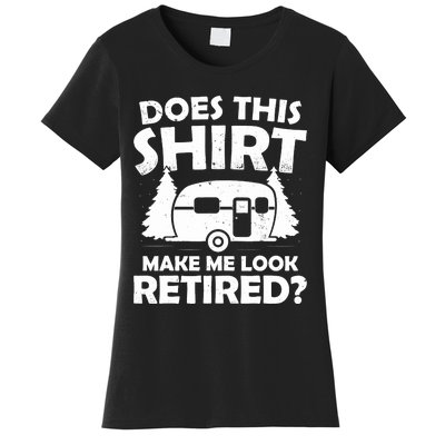 Does This Make Me Look Retired Camping Retirement RV Women's T-Shirt