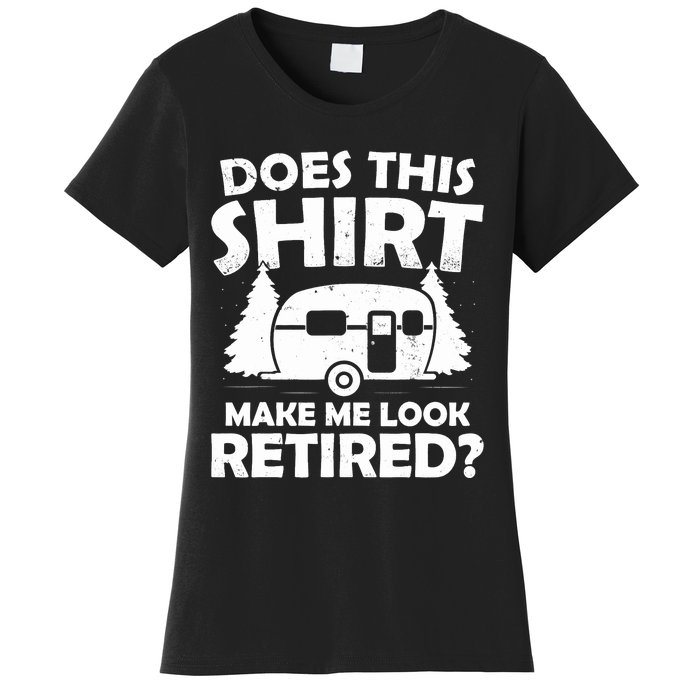 Does This Make Me Look Retired Camping Retirement RV Women's T-Shirt