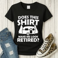 Does This Make Me Look Retired Camping Retirement RV Womens T-Shirt