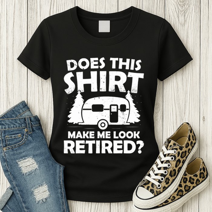 Does This Make Me Look Retired Camping Retirement RV Womens T-Shirt