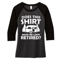 Does This Make Me Look Retired Camping Retirement RV Women's Tri-Blend 3/4-Sleeve Raglan Shirt