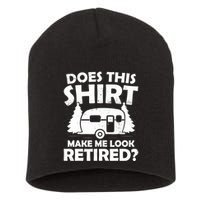 Does This Make Me Look Retired Camping Retirement RV Short Acrylic Beanie