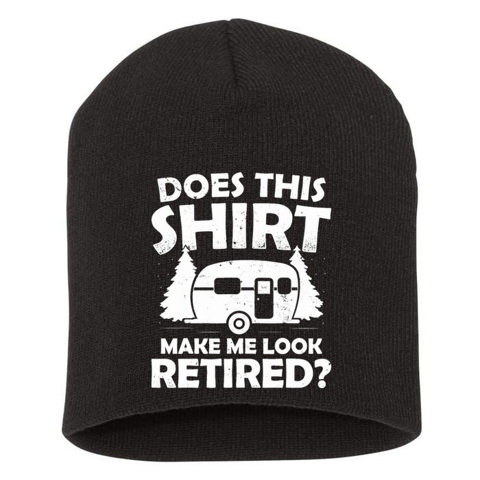 Does This Make Me Look Retired Camping Retirement RV Short Acrylic Beanie