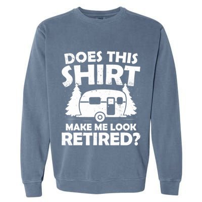 Does This Make Me Look Retired Camping Retirement RV Garment-Dyed Sweatshirt