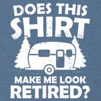 Does This Make Me Look Retired Camping Retirement RV Garment-Dyed Sweatshirt