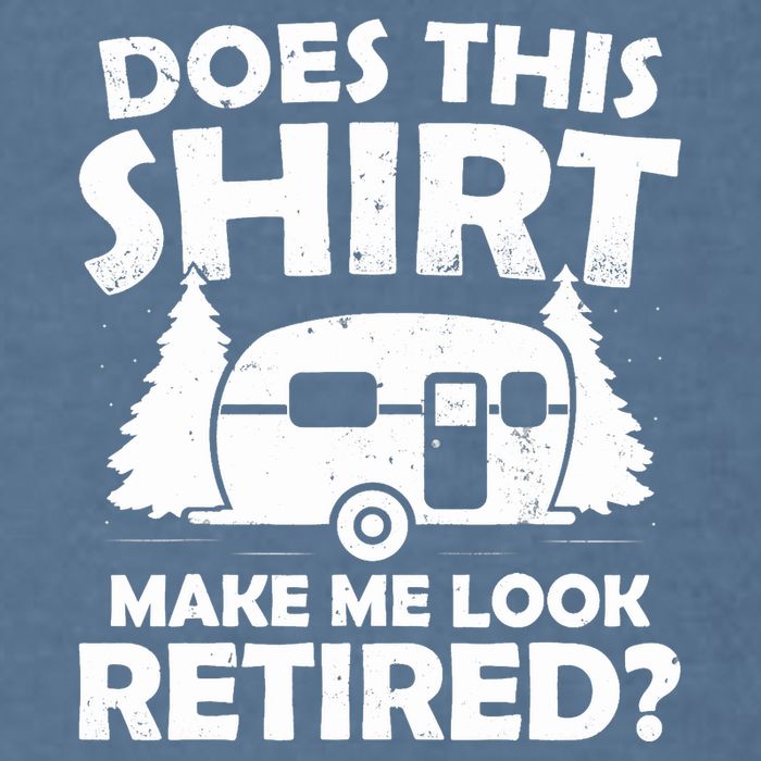 Does This Make Me Look Retired Camping Retirement RV Garment-Dyed Sweatshirt