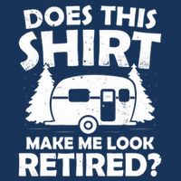 Does This Make Me Look Retired Camping Retirement RV Infant Baby Jersey Bodysuit