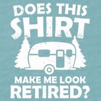 Does This Make Me Look Retired Camping Retirement RV Sueded Cloud Jersey T-Shirt