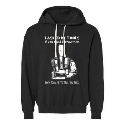 Dont Touch My Tools Funny Construction Worker Gift Garment-Dyed Fleece Hoodie