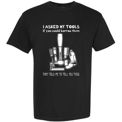 Dont Touch My Tools Funny Construction Worker Gift Garment-Dyed Heavyweight T-Shirt