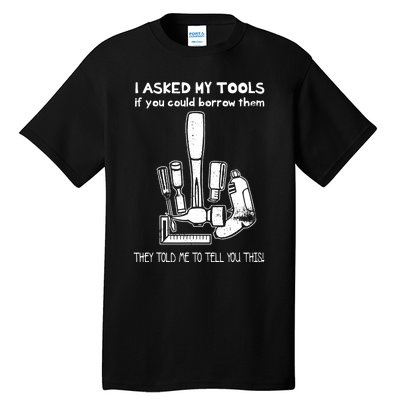 Dont Touch My Tools Funny Construction Worker Gift Tall T-Shirt