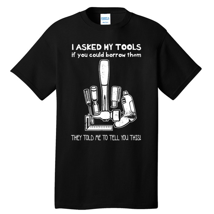 Dont Touch My Tools Funny Construction Worker Gift Tall T-Shirt