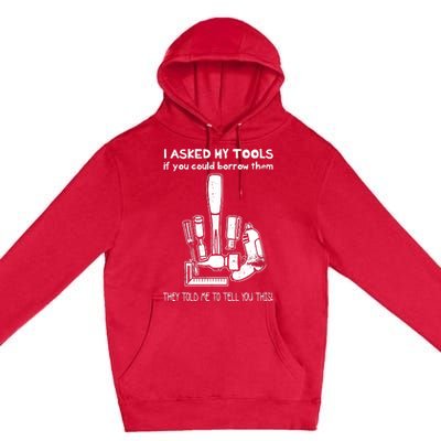 Dont Touch My Tools Funny Construction Worker Gift Premium Pullover Hoodie