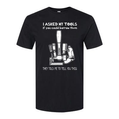 Dont Touch My Tools Funny Construction Worker Gift Softstyle CVC T-Shirt