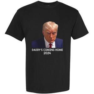 Donald Trump Mugshot DaddyS Coming Home 2024 Garment-Dyed Heavyweight T-Shirt