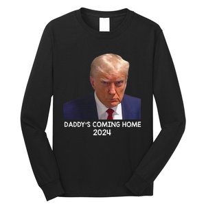 Donald Trump Mugshot DaddyS Coming Home 2024 Long Sleeve Shirt