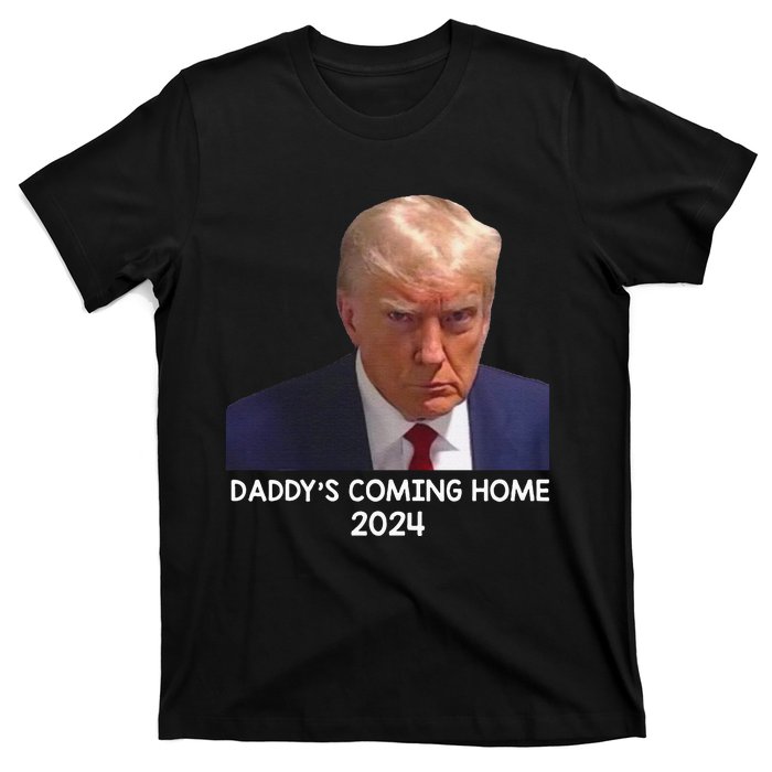 Donald Trump Mugshot DaddyS Coming Home 2024 T-Shirt