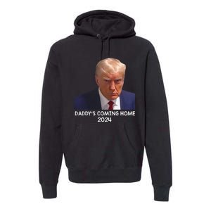 Donald Trump Mugshot DaddyS Coming Home 2024 Premium Hoodie