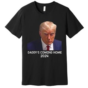 Donald Trump Mugshot DaddyS Coming Home 2024 Premium T-Shirt