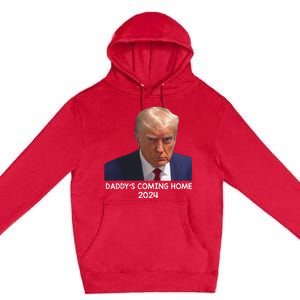 Donald Trump Mugshot DaddyS Coming Home 2024 Premium Pullover Hoodie