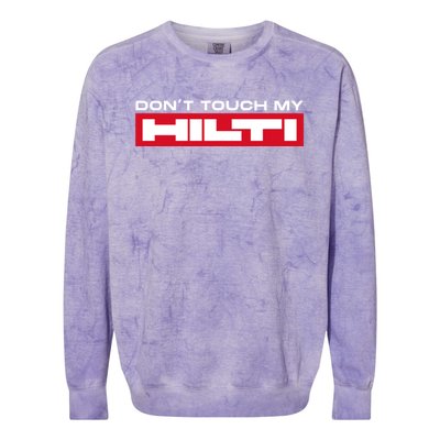 Dont Touch My Hilti Construction Site Chisel Hammer Cordless Colorblast Crewneck Sweatshirt