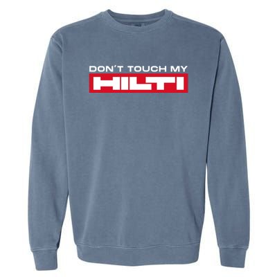 Dont Touch My Hilti Construction Site Chisel Hammer Cordless Garment-Dyed Sweatshirt