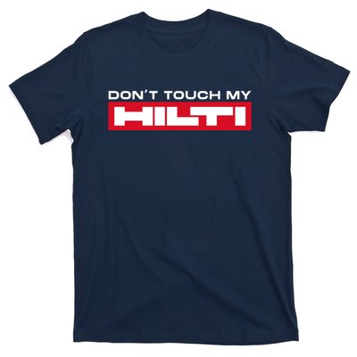 Dont Touch My Hilti Construction Site Chisel Hammer Cordless T-Shirt