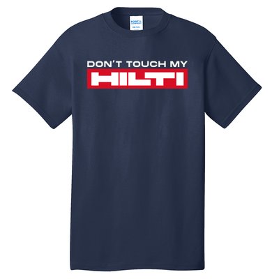 Dont Touch My Hilti Construction Site Chisel Hammer Cordless Tall T-Shirt