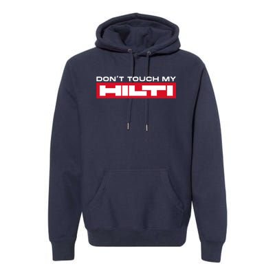 Dont Touch My Hilti Construction Site Chisel Hammer Cordless Premium Hoodie