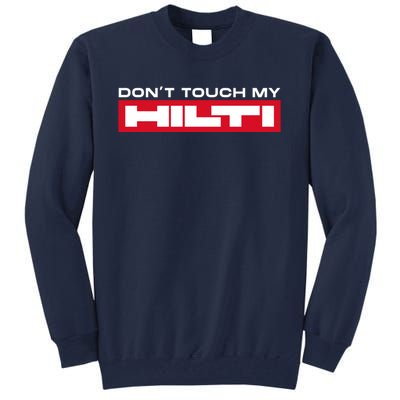 Dont Touch My Hilti Construction Site Chisel Hammer Cordless Tall Sweatshirt