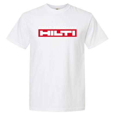 Dont Touch My Hilti Construction Site Chisel Hammer Cordless Garment-Dyed Heavyweight T-Shirt